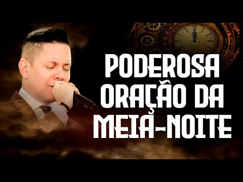 ORAÇÃO DA MEIA-NOITE - 05 DE OUTUBRO