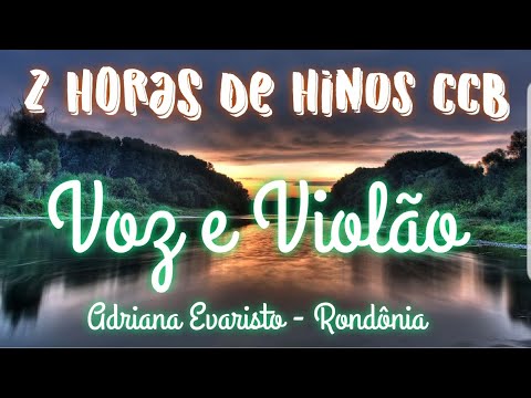 2 Horas de HINOS CCB com LINDAS PAISAGENS em HD ♪♥ Voz e Violão Adriana Evaristo RONDÔNIA #hinosccb