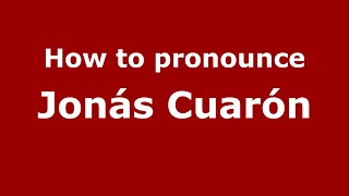 How to pronounce Jonás Cuarón