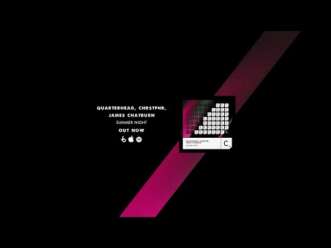 Quarterhead & CHRSTPHR ft. James Chatburn - Summer Night