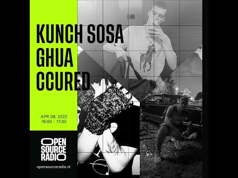 KUNCH SOSA, GHUA & CCURED @ OPEN SOURCE RADIO (08-04-2022)