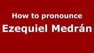 How to pronounce Ezequiel Medrán