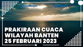 Prakiraan Cuaca Wilayah Banten Sabtu, 25 Februari 2023: Beberapa Wilayah Masih Bercuaca Ekstrem
