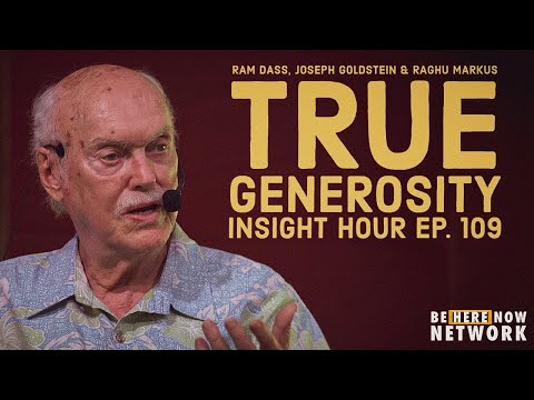 Joseph Goldstein's Insight Hour Ep. 109: True Generosity w/ Ram Dass & Raghu Markus