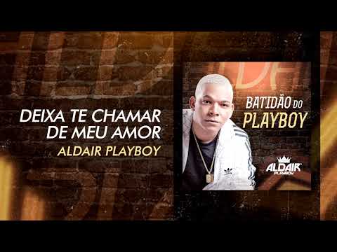 Aldair Playboy - Deixa Te Chamar De Meu Amor (Batidão Do Playboy) [Áudio Oficial]
