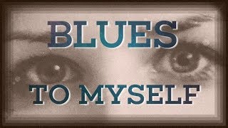 Blues to myself. Beautiful new Slow Blues Chords for Blues Piano. intermediate to advanced.