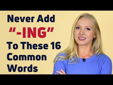 NEVER Add "-ING" to These 16 Common Words