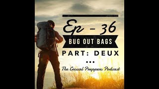 Bug Out Bags Part: Deux - Ep - 36
