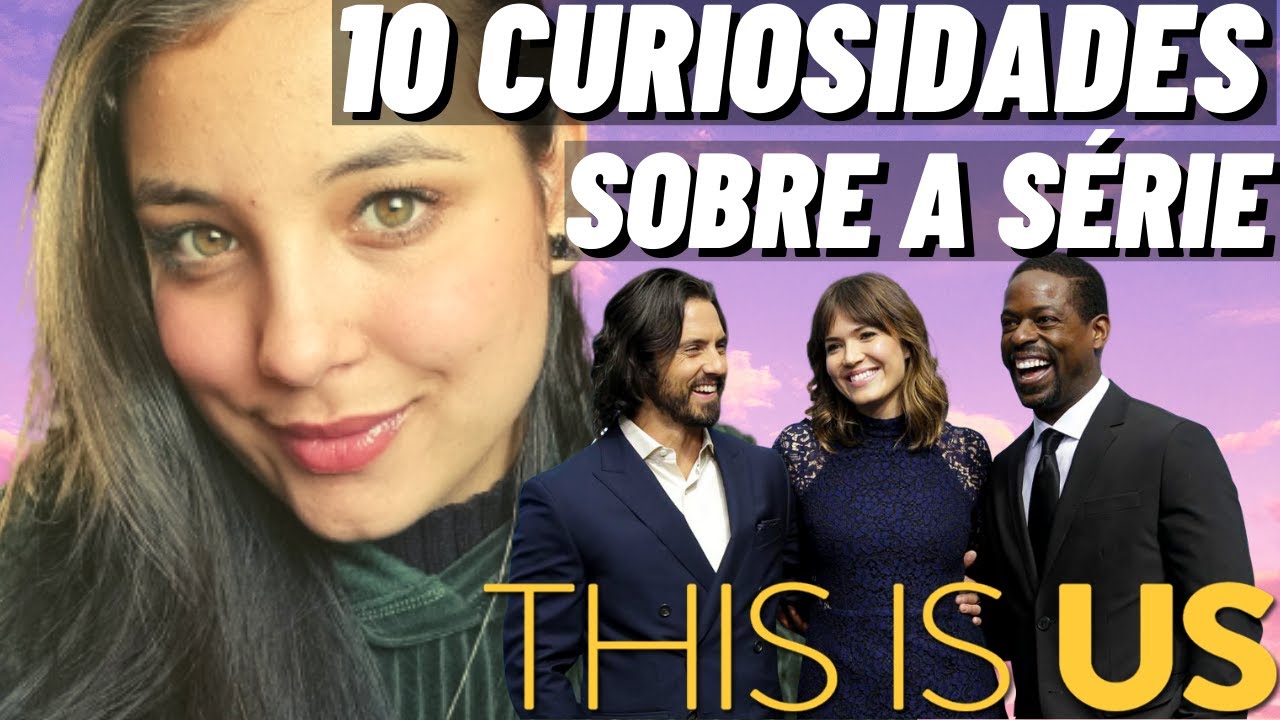 CURIOSIDADES QUE VOCÊ NÃO SABIA SOBRE A SÉRIE THIS IS US