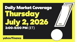 Yahoo Finance Live: Daily Market Coverage - July 2, 2026 3PM - 5PM (ET)