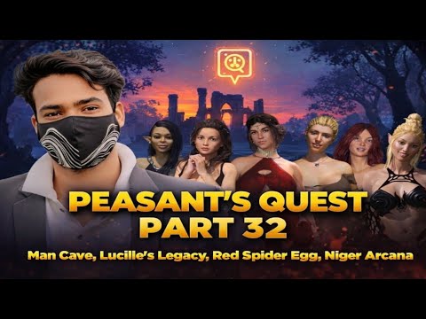 Peasant's Quest part - 32, Man Cave, Lucille's Legacy, Red Spider Egg, Niger Arcana