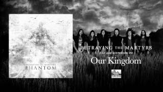 BETRAYING THE MARTYRS - Our Kingdom