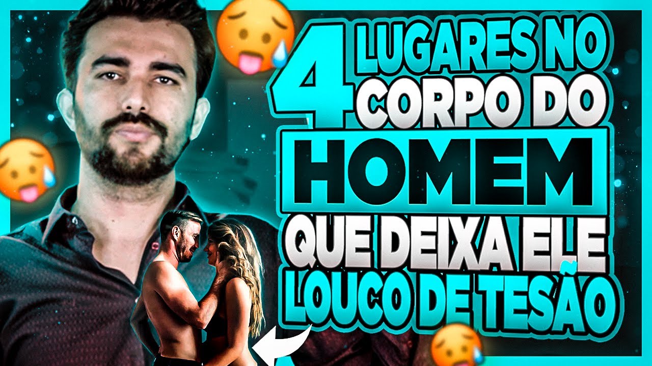 4 LUGARES NO CORPO DO HOMEM QUE DEIXA ELE LOUCO DE TESÃO