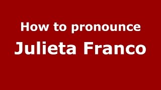 How to pronounce Julieta Franco