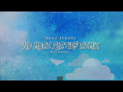 Keez Jetski - No More Parties (Remix)