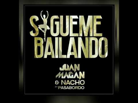 Sígueme Bailando - Juan Magan y Pasabordo ft Nacho