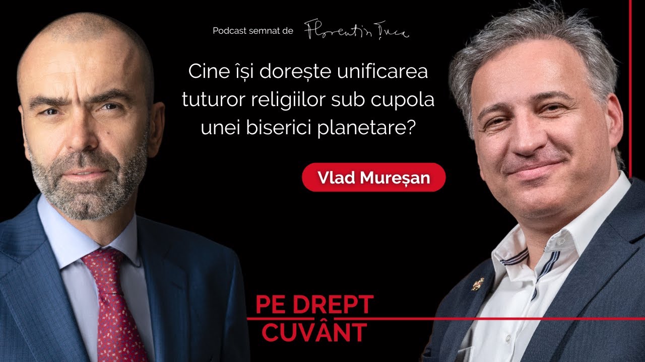 CE URMĂRESC CEI CARE NE PROPUN STATUL MONDIAL ȘI RELIGIA UNIVERSALĂ | VLAD MUREȘAN, Pe Drept Cuvânt