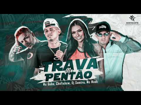 Mc Mask Ta Pesado Chefinhow  Feat. MC Gebê Dj Samira - Trava No Pentâo (Remix BregaFunk) 2021