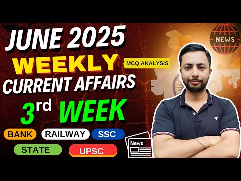 JUNE 2025 weekly Current Affairs - 3rd Week Analysis | For All Govt Exams