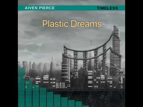 Aiven Pierce — Plastic Dreams [TIMELESS #02]