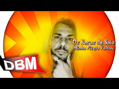 Oz Karaz de Saia - Minha Piveta Voltou