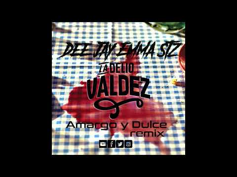 La Delio Valdez - Amargo y Dulce Rmx Dee Jay Emma Stz
