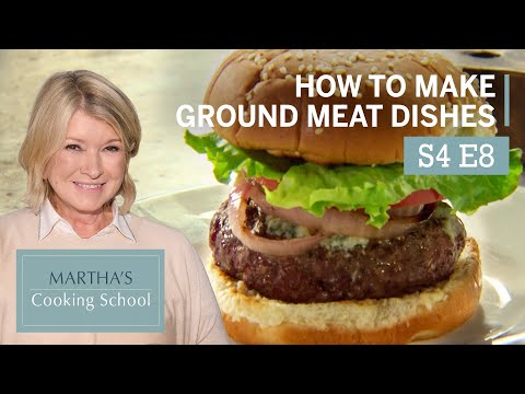 Martha Teaches You How To Make Ground Meat Dishes | Martha Stewart Cooking School S4E8 "The Grind"
