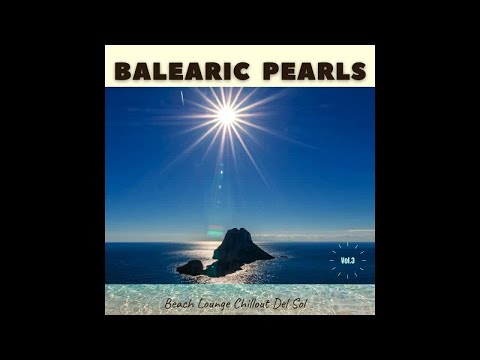 Balearic Pearls, Vol.3 -Beach Lounge Chillout Del Sol (Continuous Ibiza Cafe Mix)