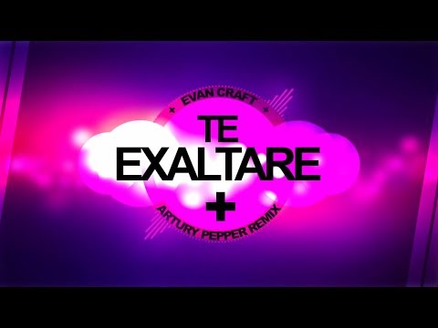 Evan Craft - Te Exaltare (Artury Pepper Remix) Musica Electronica Cristiana