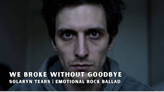 Download lagu We Broke Without Goodbye – Solaryn Tears (Video Musik Resmi) | Balada Rock Emosional mp3