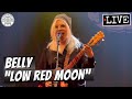 Belly "Low Red Moon" LIVE
