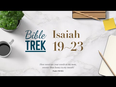 Bible Trek (NIV) Isaiah 19-23 2023.07.28