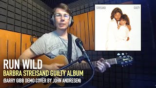 Run Wild - Barbra Streisand Guilty Album (Barry Gibb demo cover by John Andresen)