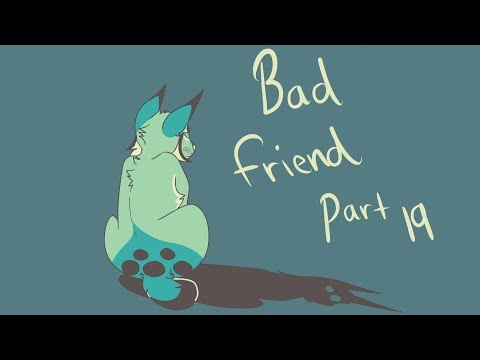 Bad Friend MAP Part 19