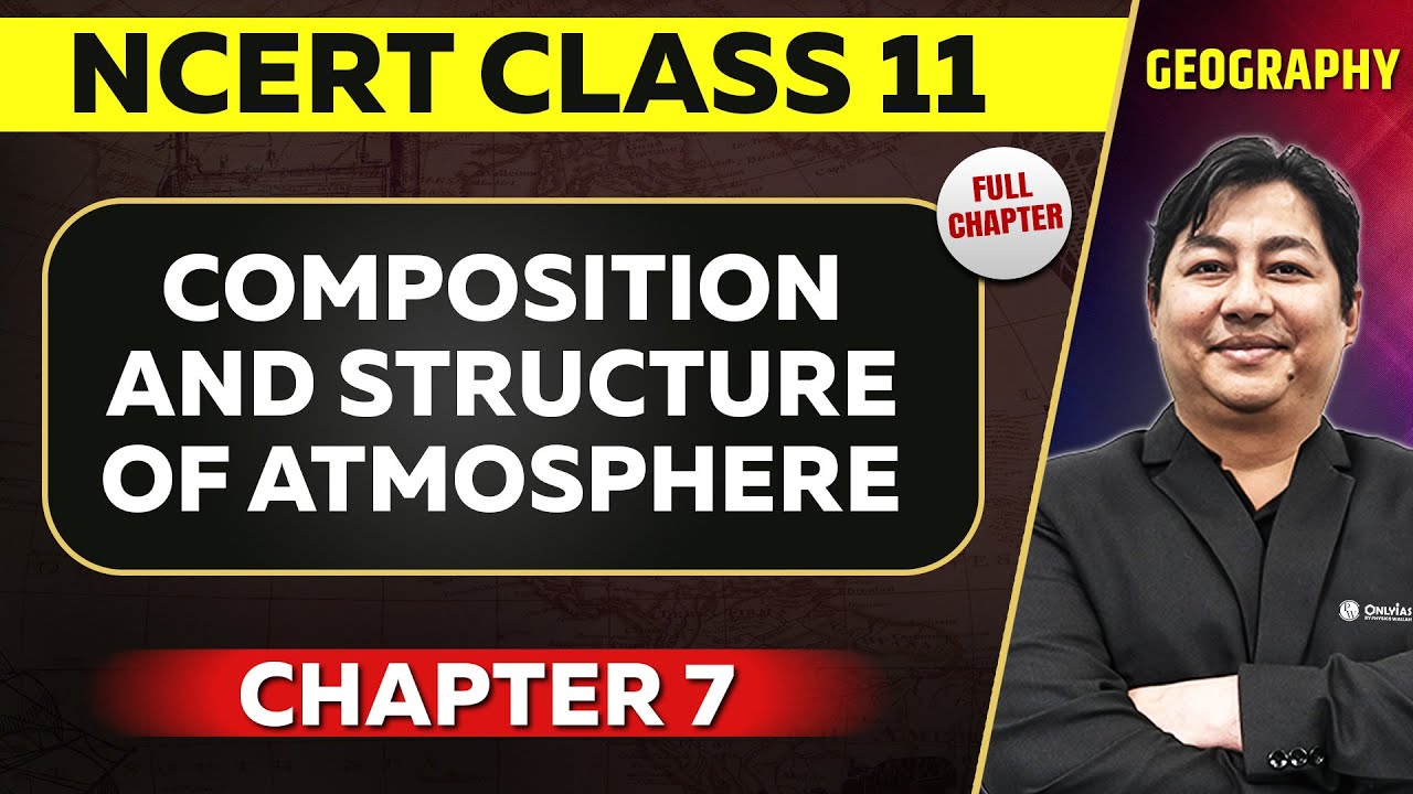 Composition and Structure of Atmosphere FULL CHAPTER | Class 11 Geography |NCERT | Chapter 7