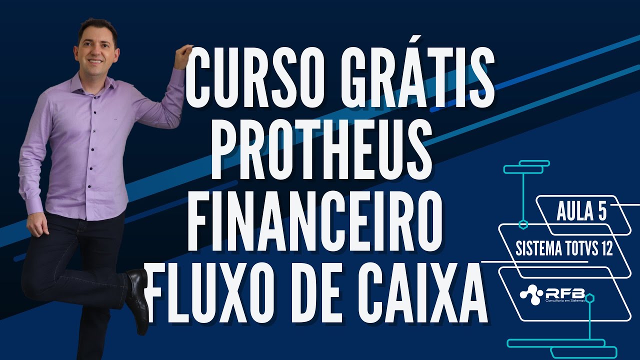 Financeiro | Fluxo de Caixa | Curso Grátis TOTVS Protheus - Aula 5