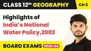 Class 12 Geography Ch 6 | Highlights of India’s National Water Policy, 2002 Water Resources 2022-23