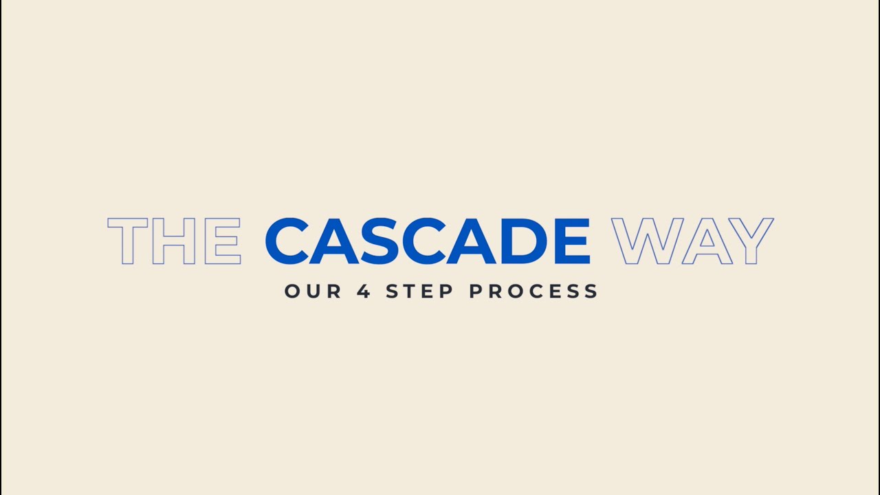 The Cascade Way: Our 4 Step Process