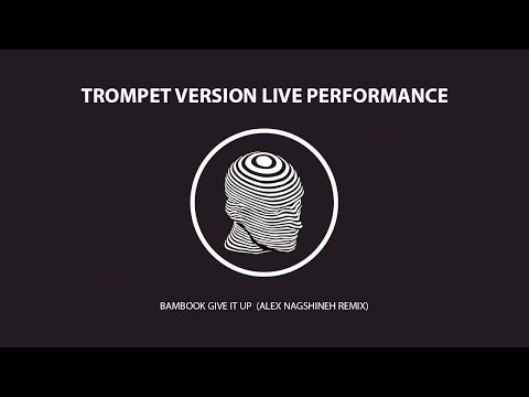 BAMBOOK-GIVE IT UP (ALEX NAGSHINEH REMIX) - TROMPET VERSION LIVE PERFORMANCE