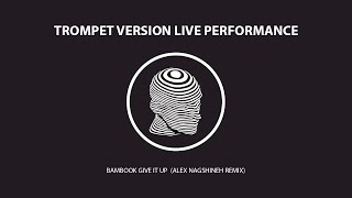 BAMBOOK-GIVE IT UP (ALEX NAGSHINEH REMIX) - TROMPET VERSION LIVE PERFORMANCE