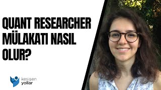 Quant researcher mülakatı nasıl olur?- Nurcan Sönmez