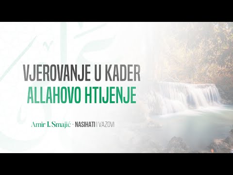 Vjerovanje u kader (Allahovo htijenje) - Amir I. Smajić