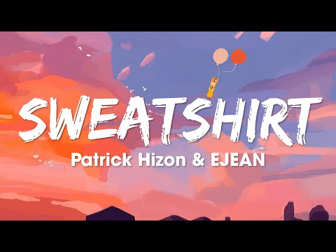Patrick Hizon & EJEAN - Sweatshirt (Lyrics) | PeePop