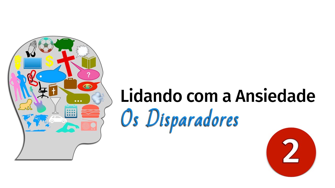 Lidando com as Emoções - 02 -  Os Disparadores da Ansiedade ~ Sérgio Avillez