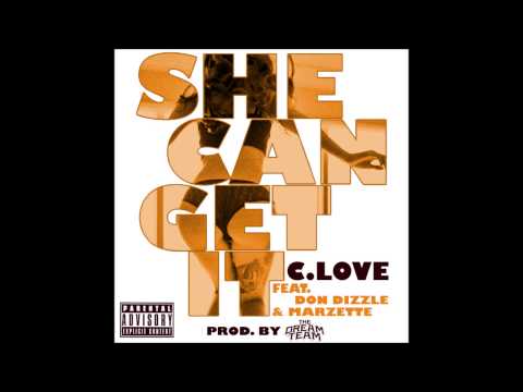 She Can Get It - C Love Ft Don Dizzle & Marzette