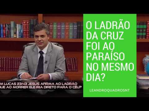 o ladrão da cruz foi ao paraíso no mesmo dia?
