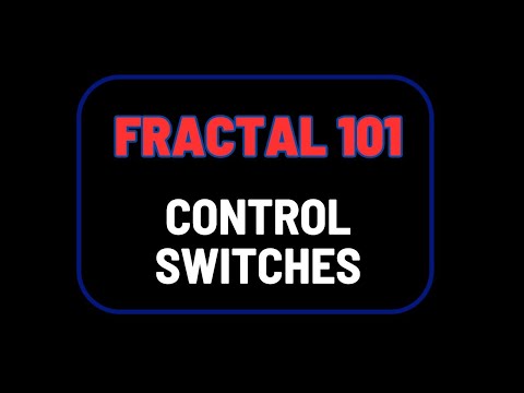 Fractal 101: Control Switches