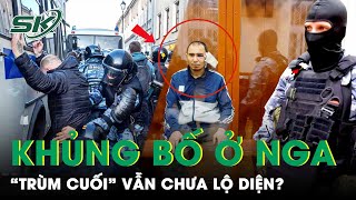 Nhiễu Thông Tin Chủ Mưu Khủng Bố Tại Nga - “Trùm Cuối”  Vẫn Chưa Lộ Diện? | SKĐS