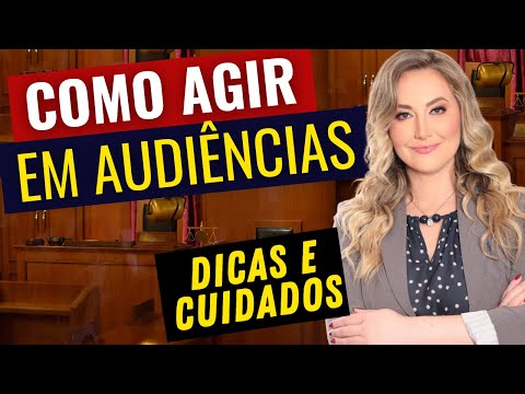 AUDIÊNCIA JUDICIAL - Dicas importantes! (Cuidados para Partes, Advogados e Testemunhas)