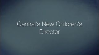Central's New Children's Director